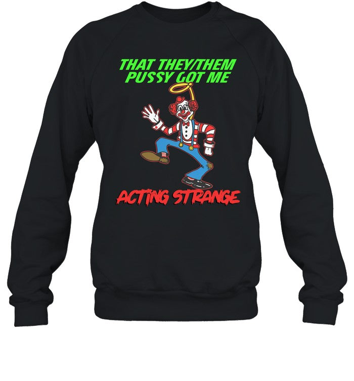 That They Them Pussy Got Me Acting Strange Hoodie