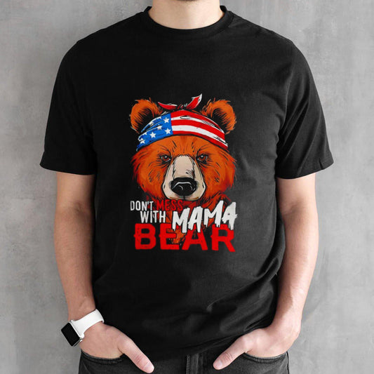 donsâ€™t mess with mama bear shirts