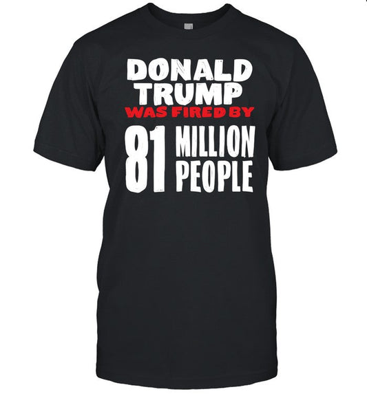 Scott Donald Trump Was Fired By 81 Million People Shirt