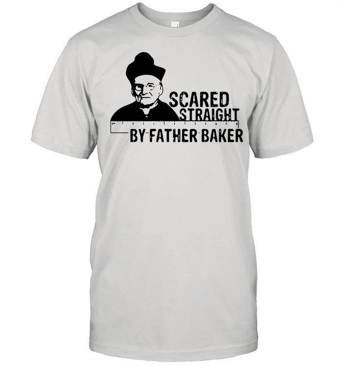 Nelson Baker Scared Straight By Father Baker shirt