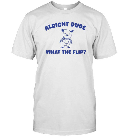 T-Shirts Alright Dude What The Flip Limited_1