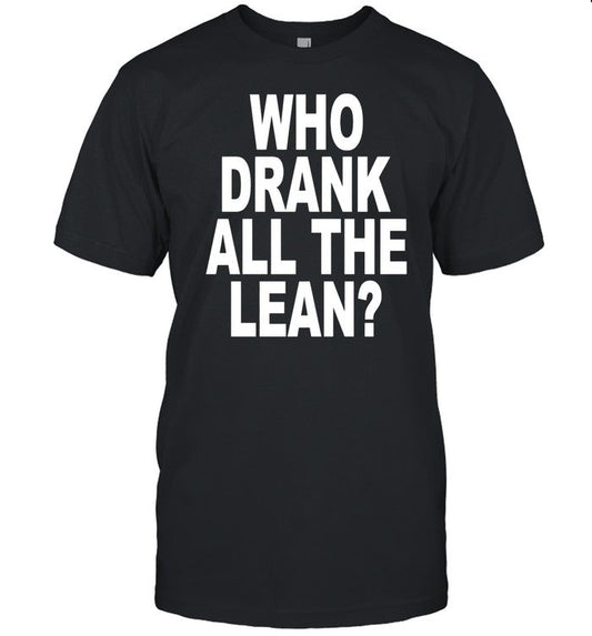 Shoprevive Who Drank All The Lean Shirt