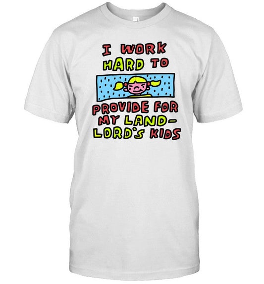 Shirt I Work Hard To Provide For My Land Lord's Kids