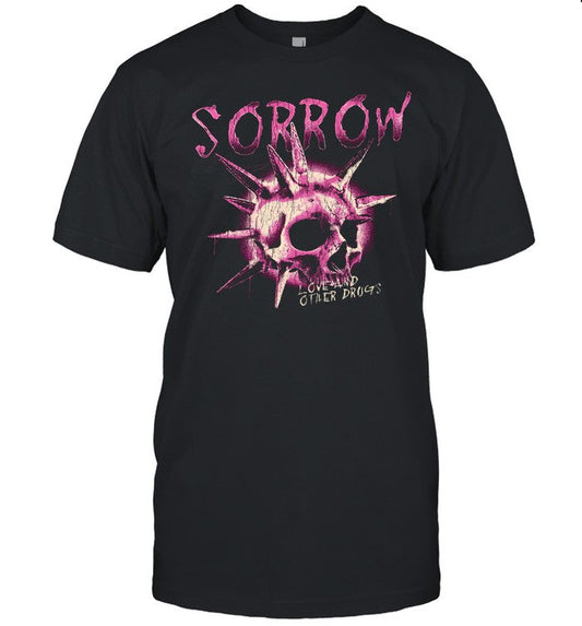 Sorrow Love And Other Drogs Design T Shirt