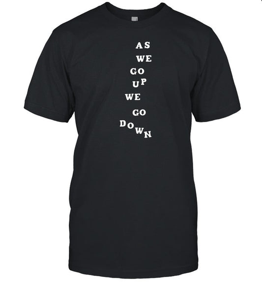 Sandw1tchshop As We Go Up We Go Down Shirt
