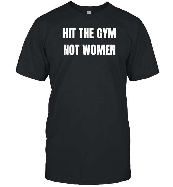 Shirt Hit The Gym Not Women
