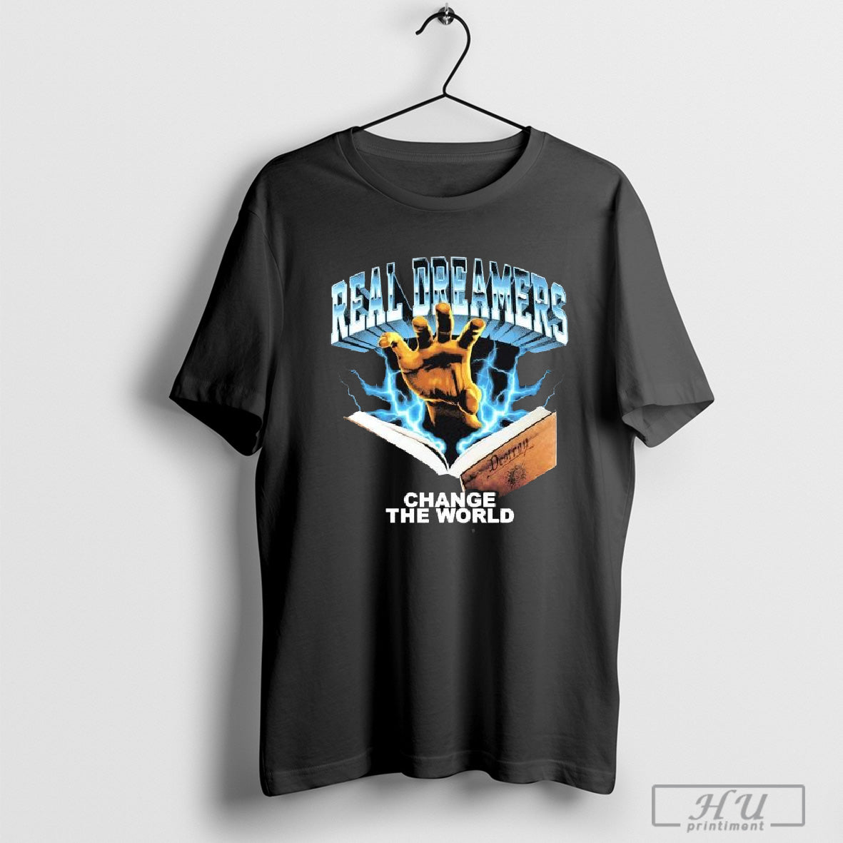 Real Dreamers Change The World Destroy T-shirt