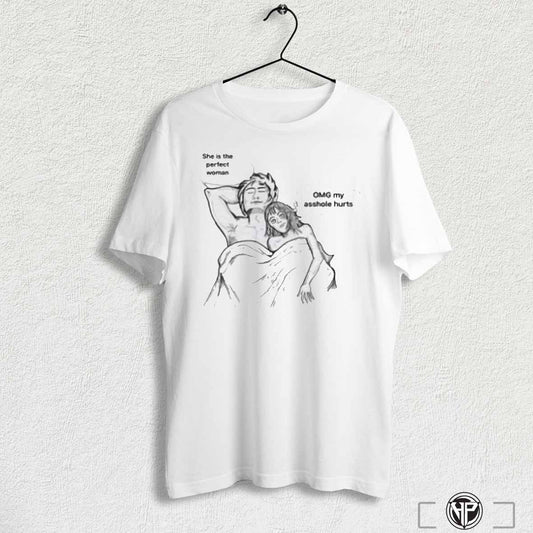 She Is The Perfect Woman Omg My Asshole Hurts Shirt