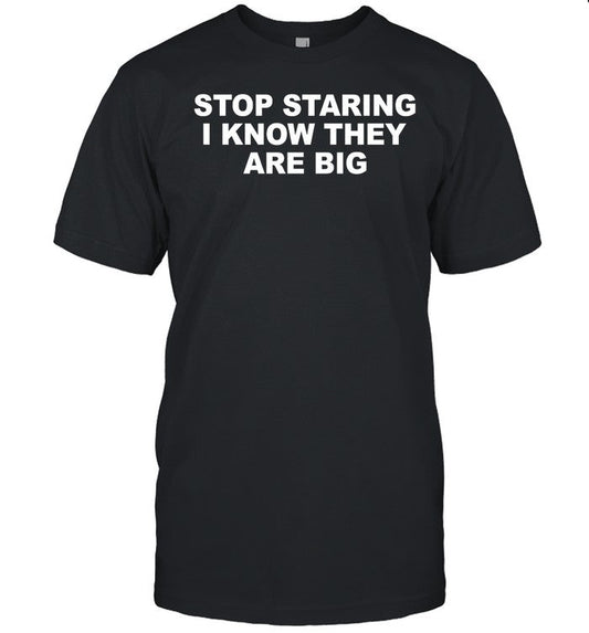 Shirt Shopellesong Stop Staring I Know They Are Big