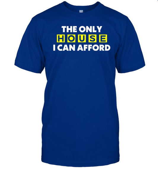 Limited The Only House I Can Afford Shirts
