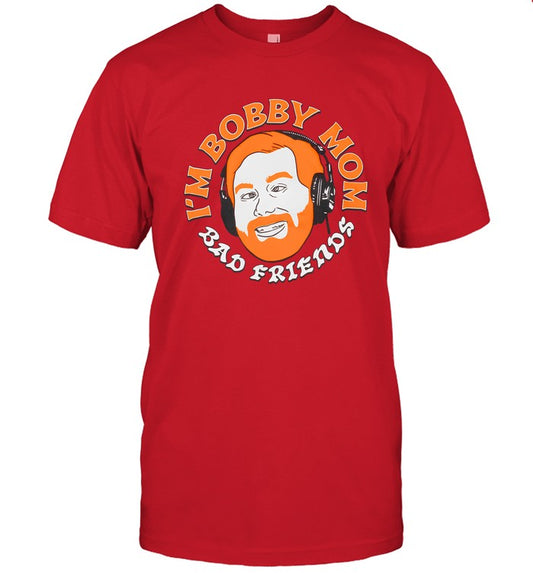 Bad Friends Andrews I'm Bobby Mom New Shirt