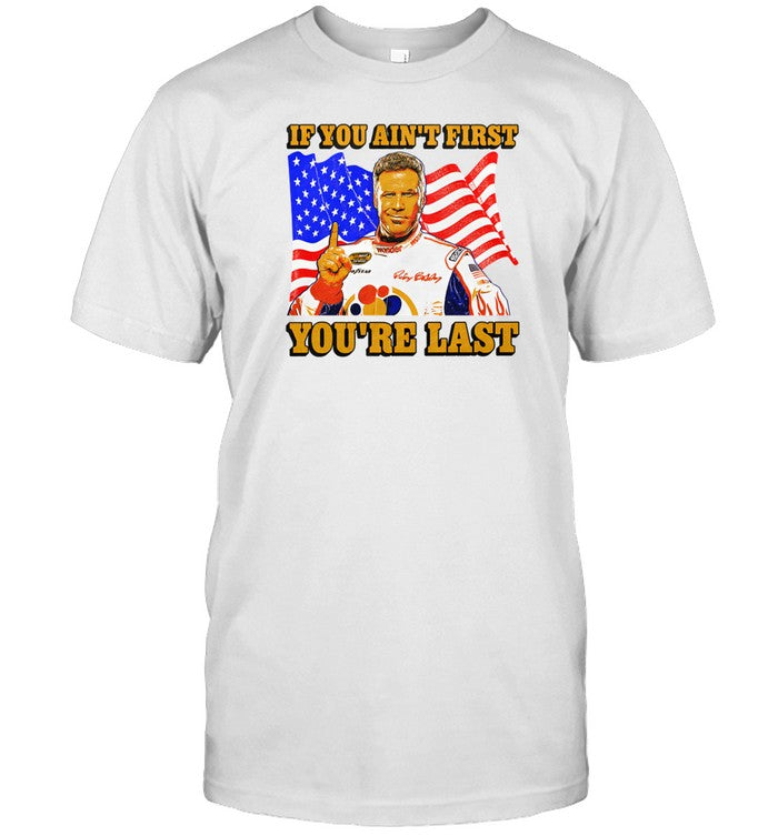 Shithead Steve Ricky Bobby If You Ain't First You're Last Shirt