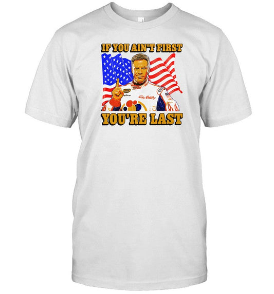 Shithead Steve Ricky Bobby If You Ain't First You're Last Shirt