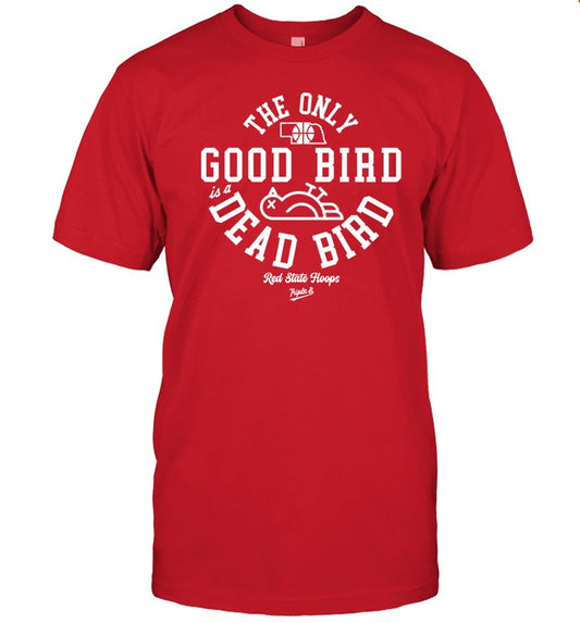 Shirt The Only Good Bird Is A Dead Bird Red State Hoops