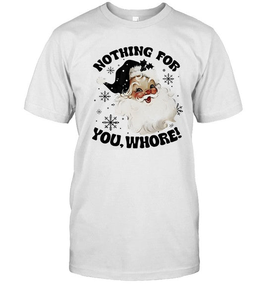 Santa Claus nothing for you whore shirt