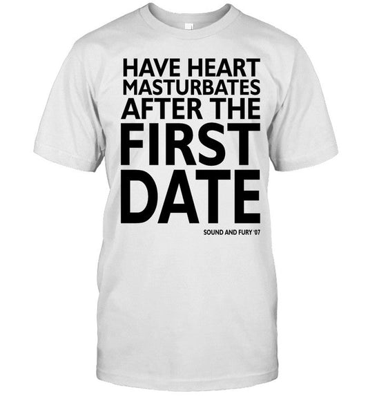 Have Heart Masturbates After The First Date Shirt