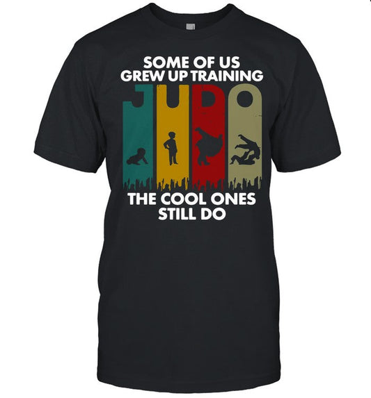 Some Of Us Grew Up Training JUDO The Cool Ones Still Do shirt