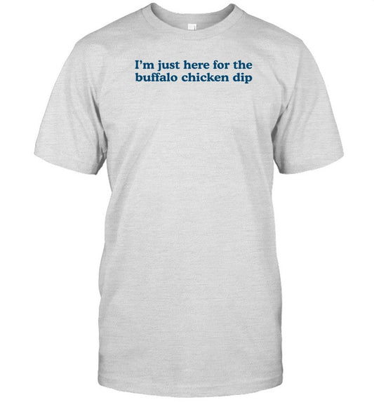Shirt Middleclassfancy I'm Just Here For The Buffalo Chicken Dip