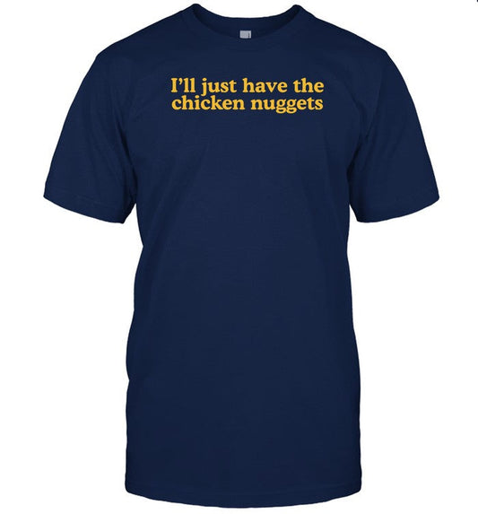 Shirt Middleclassfancy I'll Just Have The Chicken Nuggets