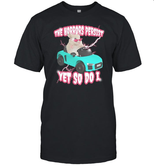 Shirt The Horrors Persist Yet So Do I