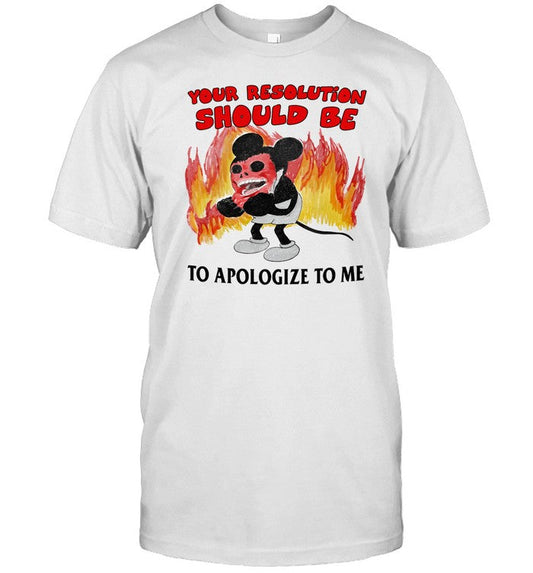 Shirt Your Solution Should Be To Apologize To Me