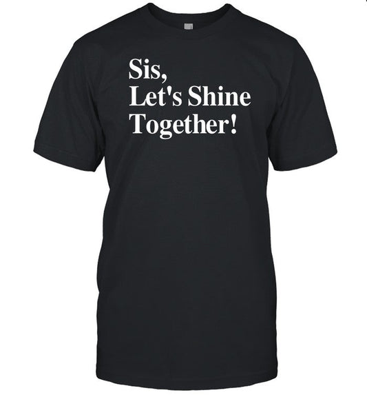 Shirt Sis Let's Shine Together