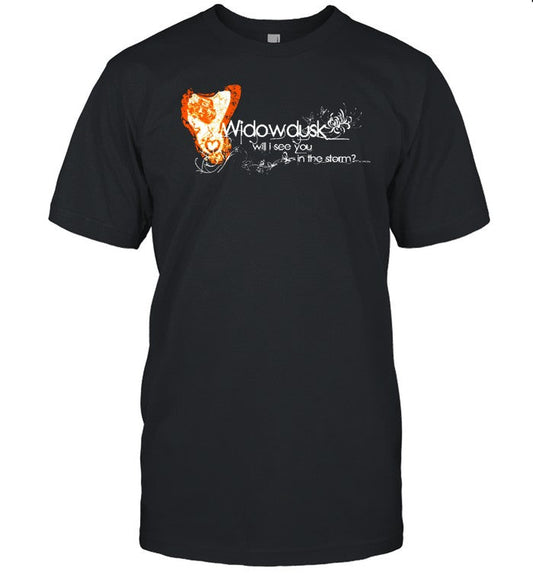 Shirt Widowdusk Will I See You In The Storm