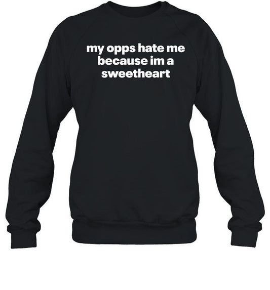 Shopillegalshirts My Opps Hate Me Because Im A Sweetheart Sweatshirt