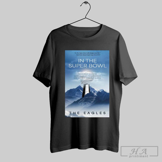 Poster Philadelphia Eagles In The Super Bowl Train Your Team For Extraordinary Performance And The Best Possible Season T Shirt