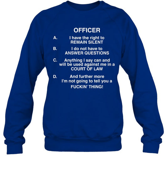 Officer I Have The Right To Remain Silent I Do Not Have To Answer Questions Crewneck Sweatshirt