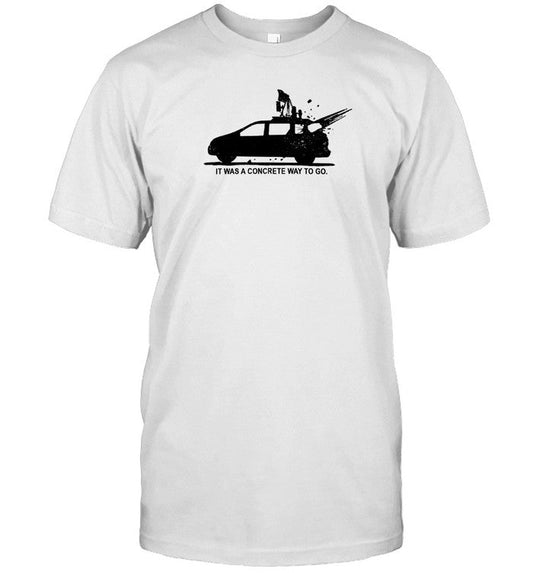 It Was A Conrete Way To Go Shirt