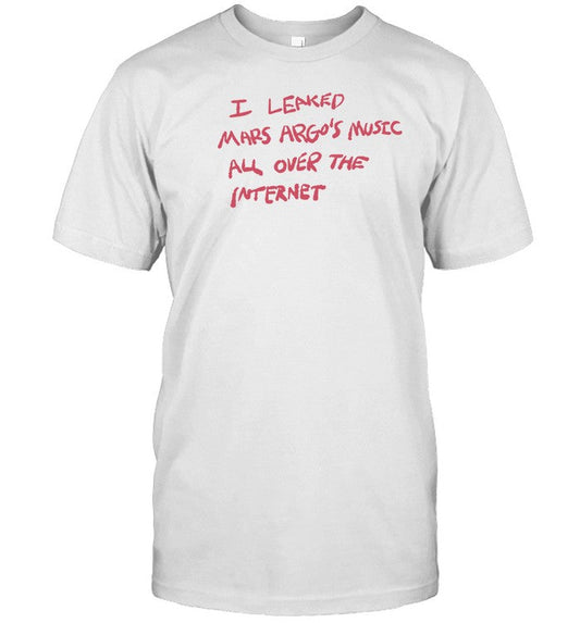 Shirt I Leaked Mars Argo's Music All Over The Internet