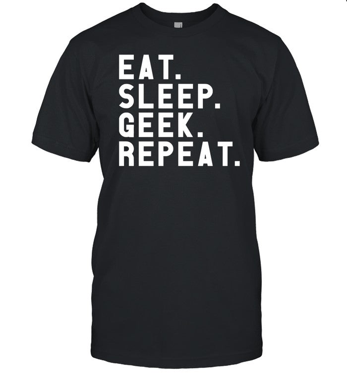 Eat Sleep Geek Repeat T-Shirt