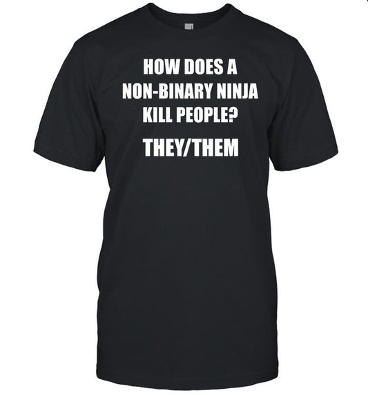 Shirt Hardshirts How Does A Non-Binary Ninja Kill People They Them