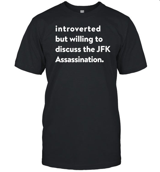 Introverted But Willing To Discuss The Jfk Assassination