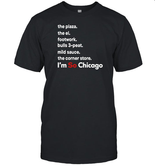 Shirt The Plaza The El Footwork Bulls 3-Peat Mild Sauce The Corner Store I'm So Chicago