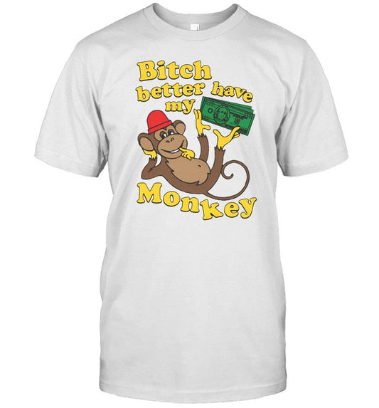 Shirt Thegoodshirts Bitch Better Have My Monkey