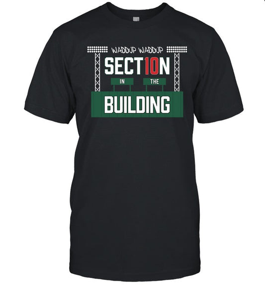 Section 10 Waddup Waddup In The Building Shirt