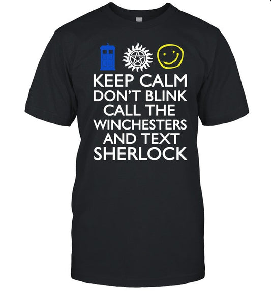 Southpauz Keep Calm Don't Blink Call The Winchesters And Text Sherlock Tee