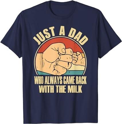 Fathers day Just a dad who always came back with the milk T-Shirt