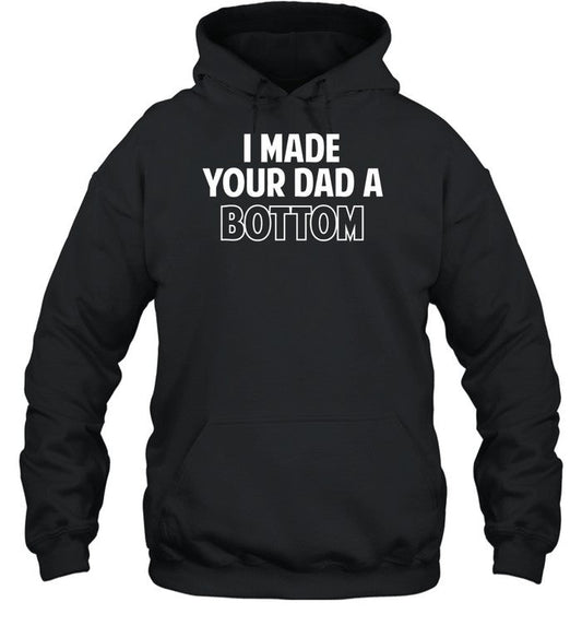 Spencer's I Made Your Dad A Bottom Hoodie