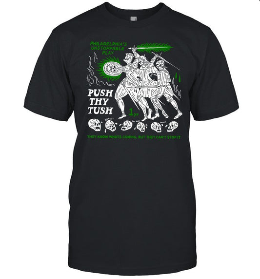 Shirt Philadelphia's Unstoppable Play Push Thy Tush They Know Whats Coming But They Can't Stop It