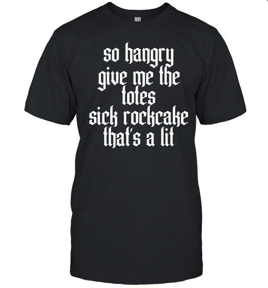 Rockcake So Hangry Give Me The Totes Sick Rockcake That's A Lit Tee
