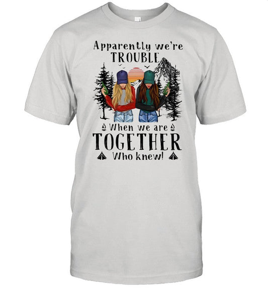 Apparently We're Trouble When We Are Together Who Knew The Forest shirt