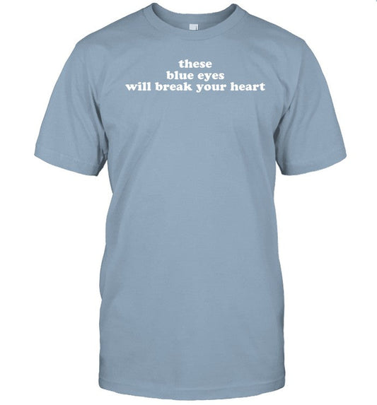 Shopellesong These Blue Eyes Will Break Your Heart Shirt