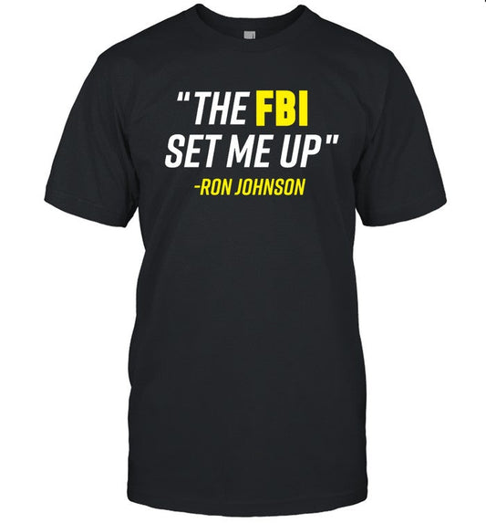 Limited The FBI Set Me Up Ron Johnson Shirt
