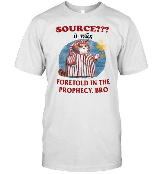 Shirt Source It Was Foretold In The Prophecy Bro