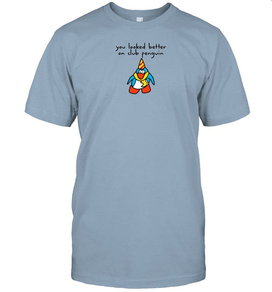 Shirt You Looked Better On Club Penguin