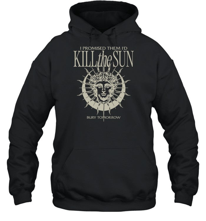 I Promised Them I'd Kill The Sun Hoodie