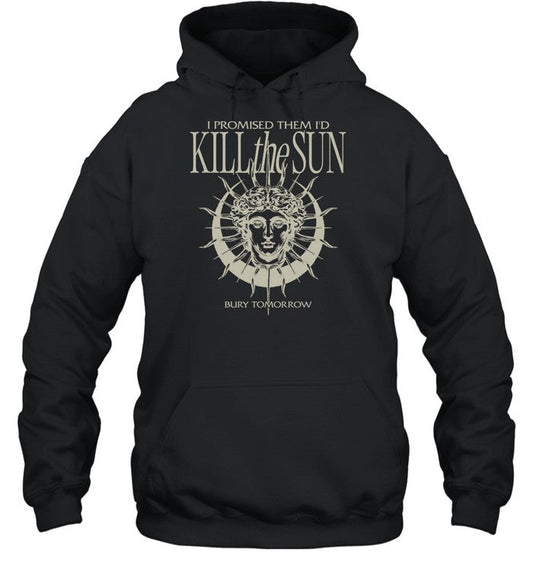 I Promised Them I'd Kill The Sun Hoodie